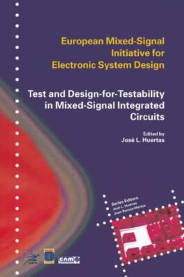 Test and Design-for-Testability in Mixed-Signal Integrated Circuits by Jose Luis