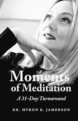 Moments of Meditation: A 31 Day Turnaround by Myron K. Jamerson Paperback Book