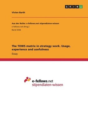 The TOWS matrix in strategy work. Usage, experience and usefulness by Vivien Bar