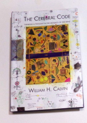 The Cerebral Code : Thinking a Thought in Mosaics of the Mind SIGNED BY AUTHOR