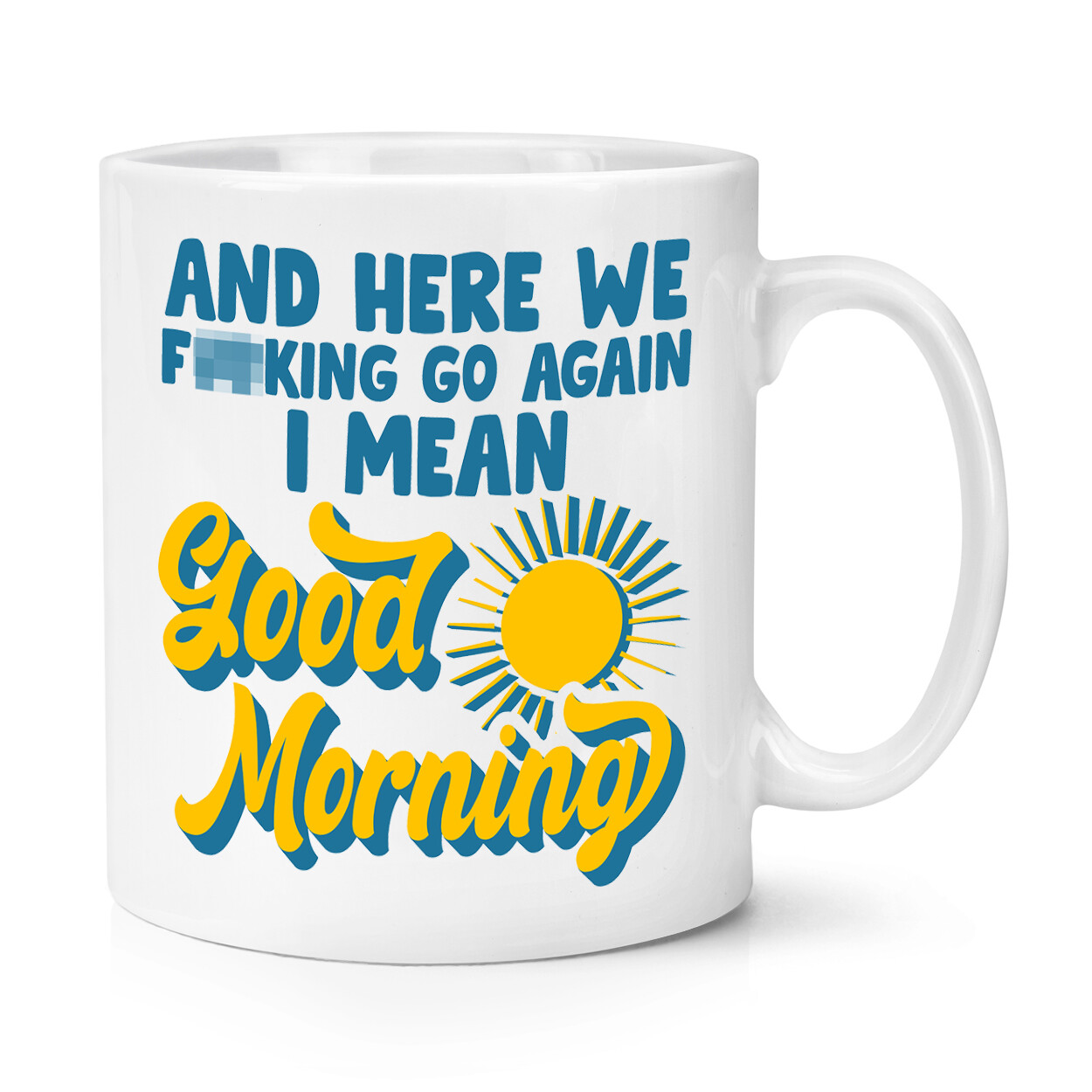 And Here We F*king Go Again Good Morning 10oz Mug Cup Sarcasm Sarcastic Rude