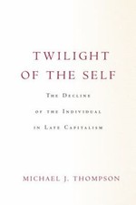 Twilight of the Self: The Decline of the I... 9781503632455 by Thompson, Michael