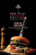 The Wood Pellet Smoker and Grill Cookbook: Serial Griller (The Wood Pellet