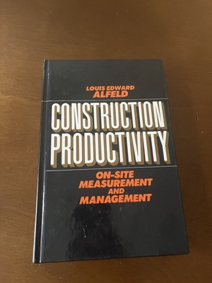 Construction Productivity On-Site Measurement and Management-Louis Edward Alfeld