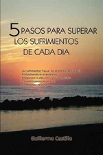 5 pasos para superar los sufrimientos de cada dia, Paperback by Castillo, Gui...