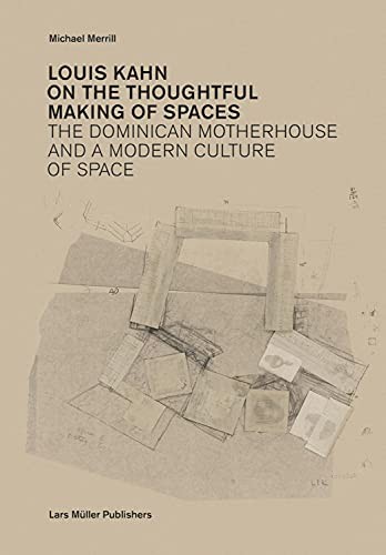Louis Kahn: on the Thoughtful Making of Spaces: The... - Michael Merrill