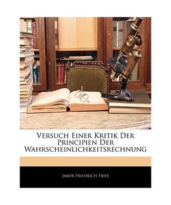 Versuch Einer Kritik Der Principien Der Wahrscheinlichkeitsrechnung, Jakob Fried