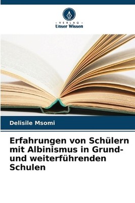 Erfahrungen von Schlern mit Albinismus in Grund- und weiterfhrenden Schulen by D