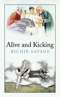 Alive And Kicking Richie Savage Taschenbuch Kartoniert / Broschiert Englisch