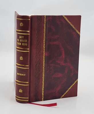 How to utilize your mind, through the science of practical psych [Leather Bound]