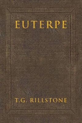 Euterpe: Poems, Proverbs and Perspectives by T.G. Rillstone (English) Paperback