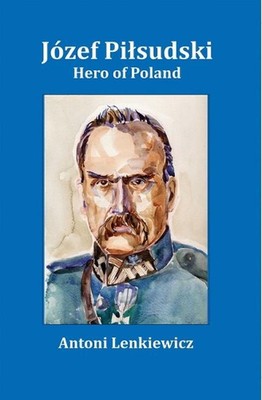 Jozef Pilsudski: Hero of Poland by Antoni Lenkiewicz (English) Hardcover Book