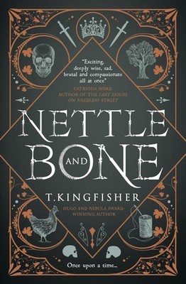 Nettle & Bone ~ T. Kingfisher ~  9781803360997