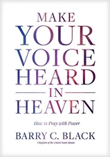 MAKE YOUR VOICE HEARD IN HEAVEN: HOW TO PRAY WITH POWER By Barry C. Black *Mint*