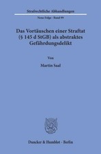 Das Vortäuschen einer Straftat (§ 145 d StGB) als abstraktes Gefährdungsdelikt.