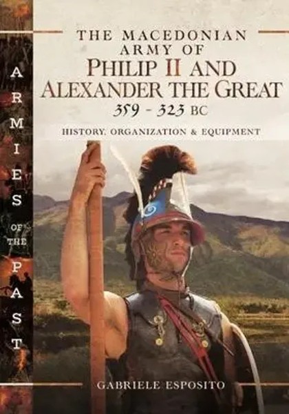 The Macedonian Army Of Philip II And Alexander The Great, 359-323 BC | Esposito-image