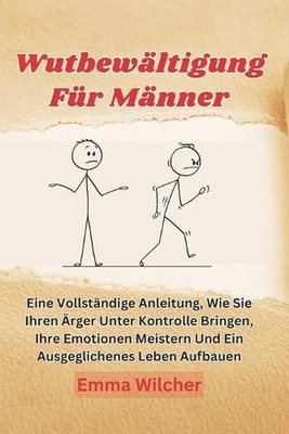 Wutbewltigung Fr Mnner: Eine Vollst?ndige Anleitung, Wie Sie Ihren ?rger Unter K