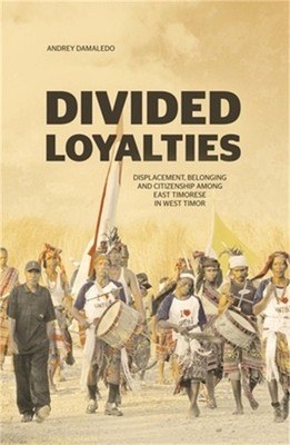 Divided Loyalties: Displacement, belonging and citizenship among East Timorese i