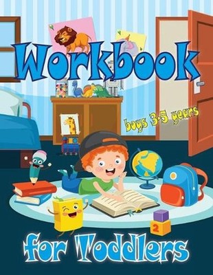 Workbook for Toddlers-boys: Perfect tool for little boys to have fun, play, and 