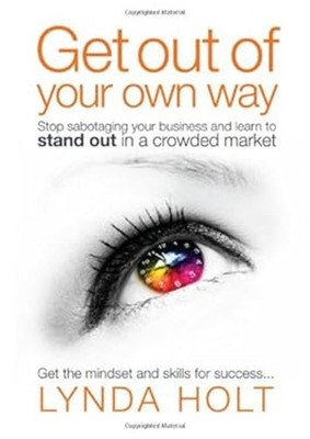 Get Out of Your Own Way : Stop Sabotaging Your Business and Learn