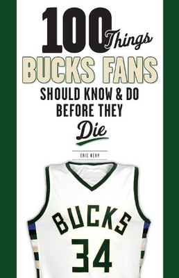 Eric Nehm 100 Things Bucks Fans Should Know & Do Before They Die (Paperback)