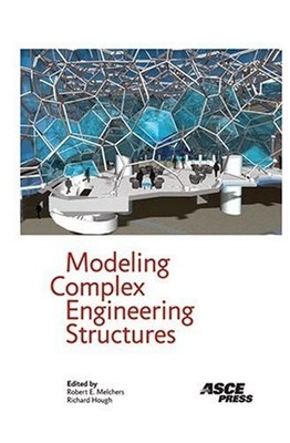 MODELING COMPLEX ENGINEERING STRUCTURES By Robert E. Melchers & Richard Hough VG