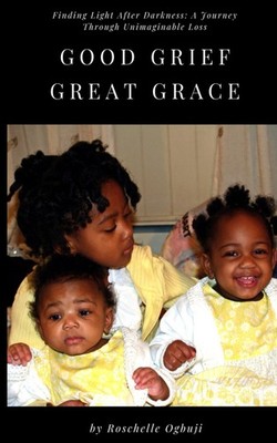 Good Grief, Great Grace: Finding Light After Darkness: A Journey Through Uni...