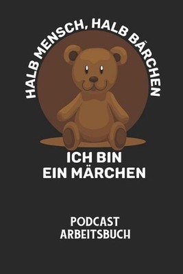 HALB MENSCH, HALB BRCHEN ICH BIN EIN MRCHEN - Podcast Arbeitsbuch: Arbeitsbuch f