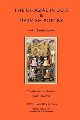 The Ghazal in Sufi & Dervish Poetry: An Anthology Paul Smith New Book