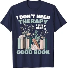 Don't Need Therapy Just a Good Book Booklover Theme Unisex T-Shirt
