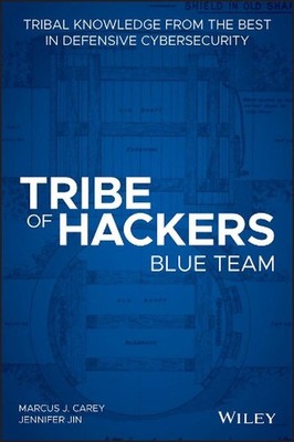 Tribe of Hackers Blue Team: Tribal Knowledge from the Best in Defensive Cybersec