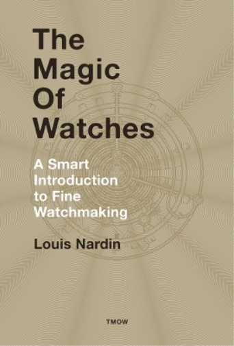 Louis Nardin The Magic of Watches (Copertina rigida)