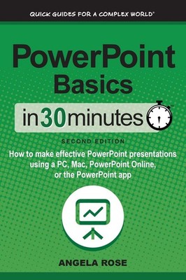 PowerPoint Basics In 30 Minutes by Angela Rose