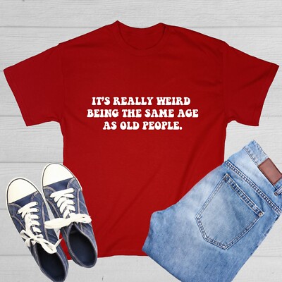It's Really Weird Being The Same Sarcastic Humor Graphic Novelty Funny T Shirt