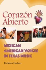 Corazón Abierto : Mexican American Voices in Texas Music, Hardcover by Hudson...
