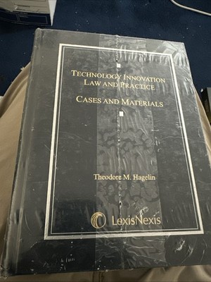 Technology Innovation Law AND Practice: Cases AND Materials By Theodore Hagelin