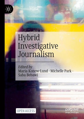 Hybrid Investigative Journalism Maria Konow-Lund