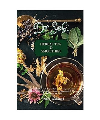 Dr Sebi Recipe Book - Herbal Tea & Smoothies: 56 Tasty and Easy-Made Recipes to 