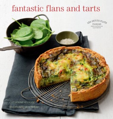 Fantastic Flans and Tarts (Les Petits Plats Francais) By Catheri