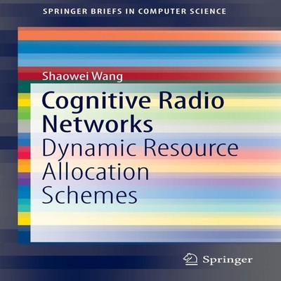 Cognitive Radio Networks Dynamic Resource Allocation Schemes Shao