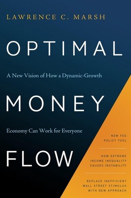 Optimal Money Flow: A New Vision of How a Dynamic-Growth Economy Can Work for Ev