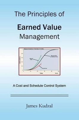 The Principles of Earned Value Management: A Cost and Schedule Control System by