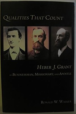 Qualities That Count: Heber J. Grant As Businessman, Missionary, and Apostle