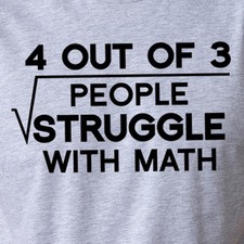 4 OUT OF 3 PEOPLE STRUGGLE WITH MATH funny geek nerd tee science class T-Shirt