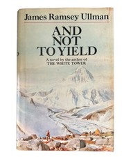 And Not to Yield James Ramsey Ullman HC DJ 1970 BCE Mountain Climbing