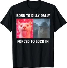 Born to Dilly Dally Forced to Lock in Funny Meme Cute Cat T-Shirt Gift for Dad,