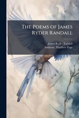 The Poems of James Ryder Randall by James Ryder 1839-1908 Randall Paperback Book
