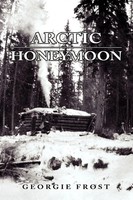 Georgie Frost | Arctic Honeymoon | Taschenbuch | Englisch (2010) | Xlibris