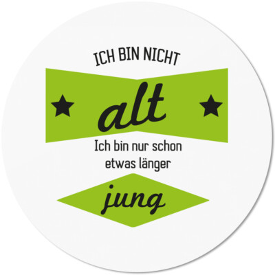 Ich bin nicht alt. Ich bin nur schon etwas länger jung 10501001756