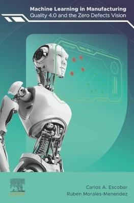 Machine Learning in Manufacturing: Quality 4.0 and the Zero Defects Vision by C